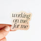 Working on Me